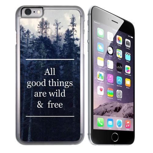 Coque Pour Iphone 6 Plus Et Iphone 6s Plus Good Things Are Wild And Free