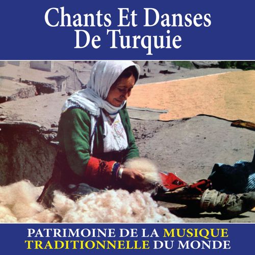 Chants Et Danses De Turquie - Patrimoine De La Musique Traditionnelle Du Monde