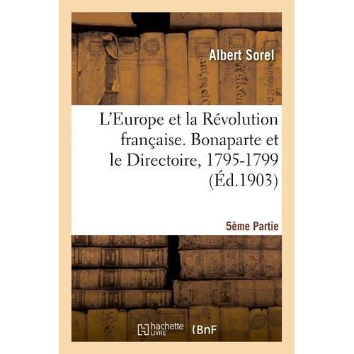 L'europe Et La Révolution Française 5e Partie, Bonaparte Et Le Directoire, 1795-1799