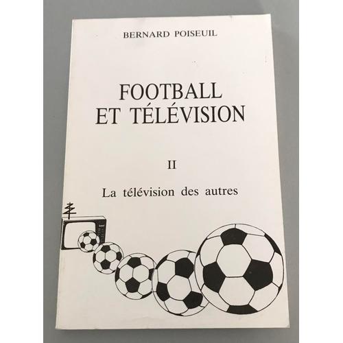 La Télévision Des Autres - Football Et Télévision Tome 2 - Bernard Poiseuil