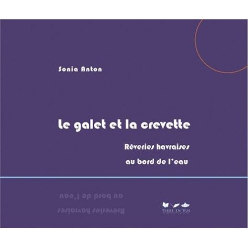 Le Galet Et La Crevette - Rêveries Havraises Au Bord De L'eau