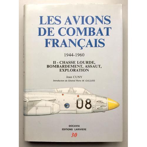 Les Avions De Combat Français 1944-1960 Tome Ii Chasse Lourde, Bombardement, Assaut, Exploration