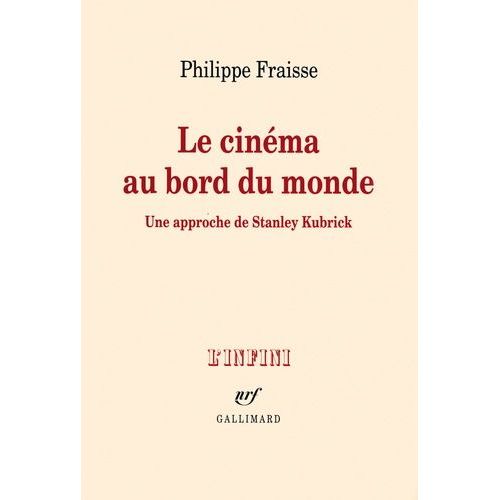 Le Cinéma Au Bord Du Monde - Une Approche De Stanley Kubrick