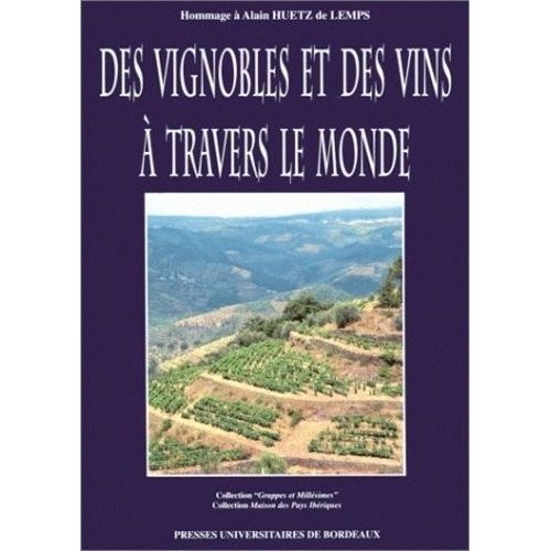 Des Vignobles Et Des Vins À Travers Le Monde - Hommage À Alain Huetz De Lemps - Colloque Tenu À Bordeaux Les 1, 2 Et 3 Octobre 1992