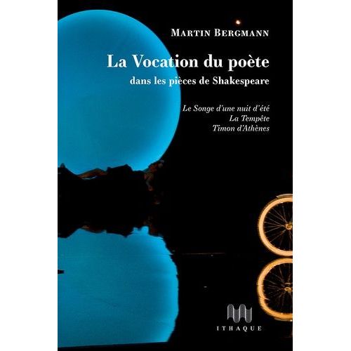 La Vocation Du Poète Dans Les Pièces De Shakespeare - Le Songe D'une Nuit D'été, La Tempête, Timon D'athènes