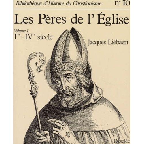 Les Peres De L'eglise - Volume 1, Du Ier Au Ivème Siècle