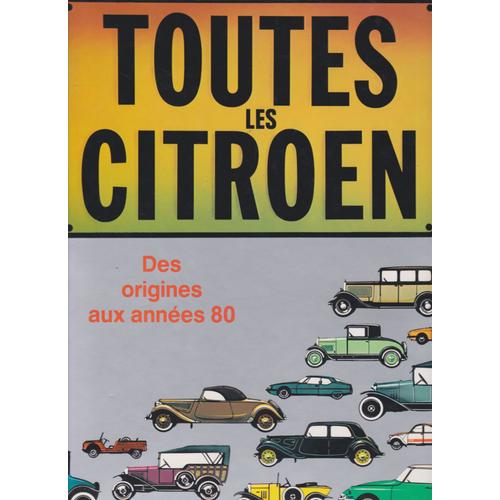 Toutes Les Citroën Des Origines 1919 Aux Années 80. ( Jaquette Présente Be)