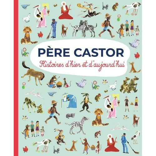 Père Castor - Histoires D'hier Et D'aujourd'hui
