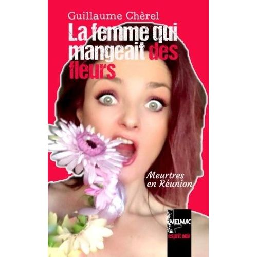 La Femme Qui Mangeait Des Fleurs - Meurtres En Réunion