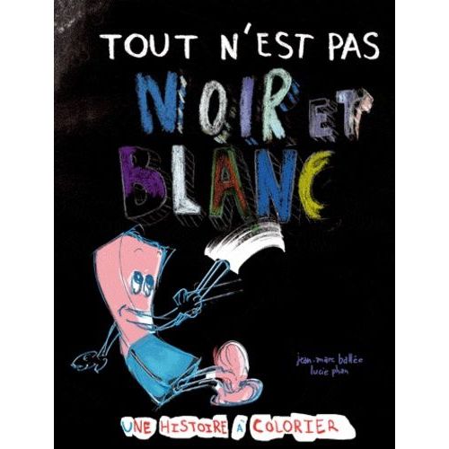 Tout N'est Pas Noir Et Blanc - Une Histoire À Colorier