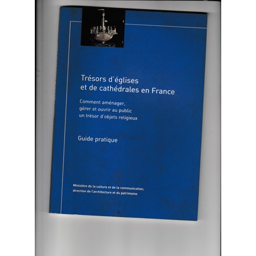 Trésors D'églises Et De Cathédrales En France Comment Aménager Gerer Et Ouvrir Au Public Un Trésor D'objets Religieux Guide Pratique Par Le Ministere De La Culture Et De La Communication