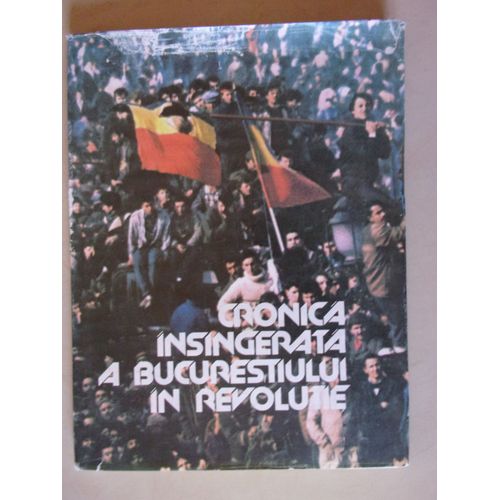 Cronica Insingerata Bucurestiului In Revolutie - Revolution Roumaine - 1990