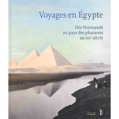 Voyages En Egypte - Des Normands Au Pays Des Pharaons Au Xixe Siècle