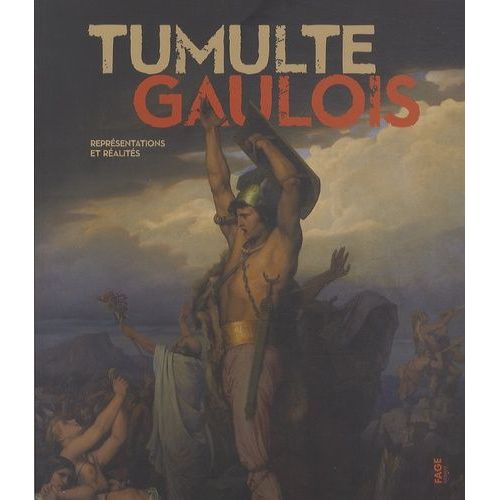 Tumulte Gaulois - Représentations Et Réalités
