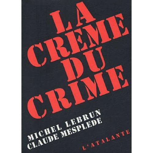 La Crème Du Crime - Anthologie De La Nouvelle Noire Et Policière Française