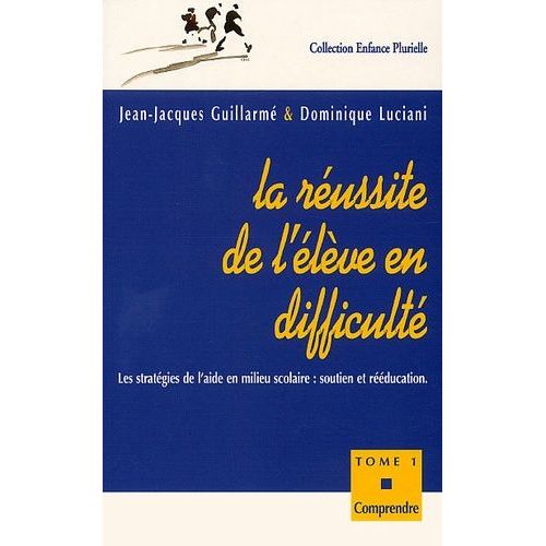 La Réussite De L'élève En Difficulté. - Tome 1, Comprendre