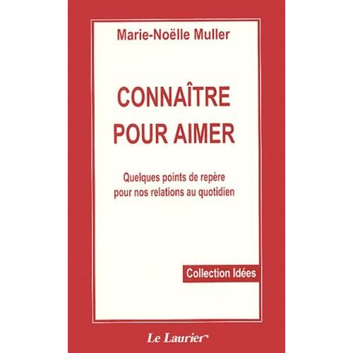 Connaître Pour Aimer - Quelques Points De Repère Pour Nos Relations Au Quotidien