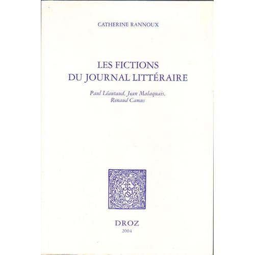 Les Fictions Du Journal Littéraire : Paul Léautaud, Jean Malaquais, Renaud Camus