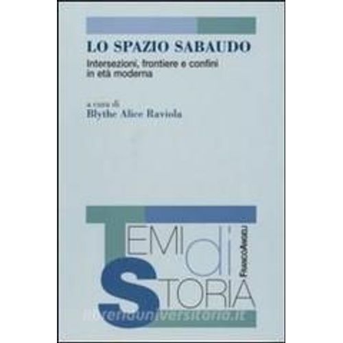 Lo Spazio Sabaudo. Intersezioni, Frontiere E Confini In Età Moderna