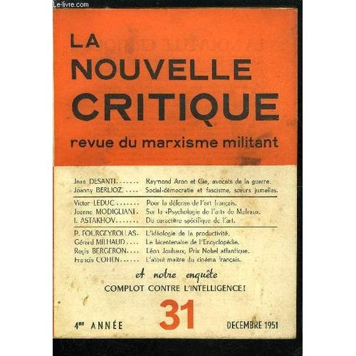 La Nouvelle Critique N° 31 - Raymond Aron Et Cie. Avocats De La Guerre Par Jean Desanti. Social-Démocratie Et Fascisme. Soeurs Jumelles Par Joanny Berlioz. Pour La Défense De L Art Français Par Victor(...)
