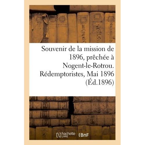Souvenir De La Mission De 1896, Prêchée À Nogent-Le-Rotrou - Rédemptoristes, Mai 1896