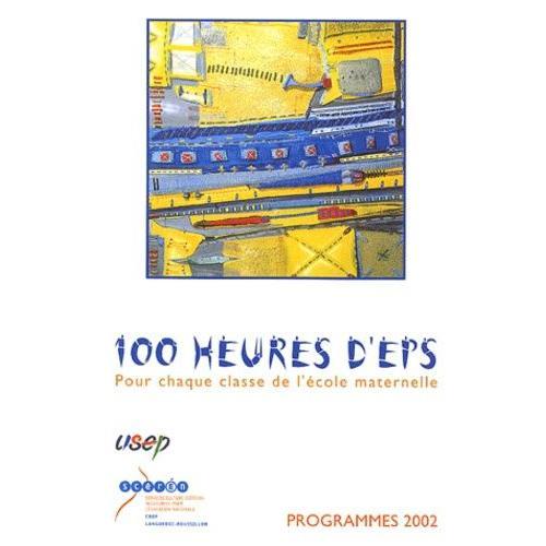 100 Heures D'eps - Pour Chaque Classe De L'école Maternelle, Programmes 2002