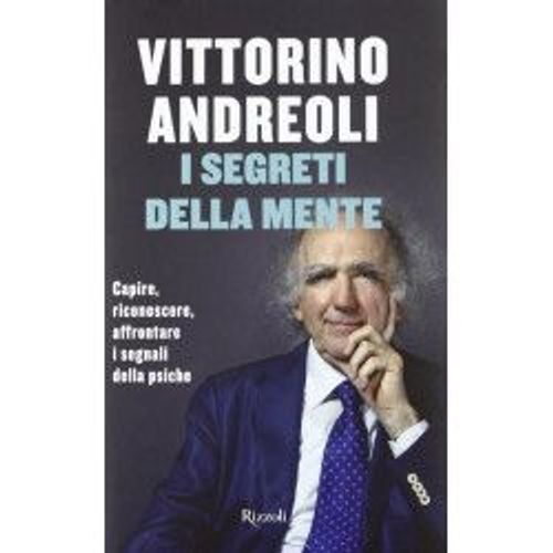I Segreti Della Mente. Capire, Riconoscere, Affrontare I Segnali Della Psiche