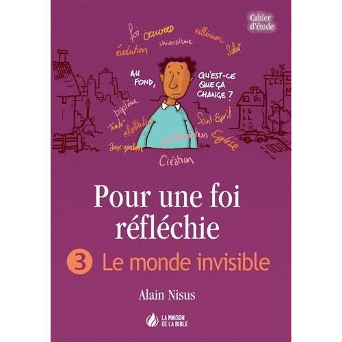 Pour Une Foi Réfléchie - Tome 3, Le Monde Invisible