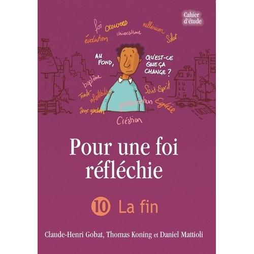 Pour Une Foi Réfléchie - Tome 10, La Fin