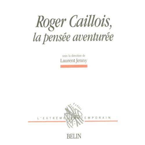 Roger Caillois .La Pensee Aventuree