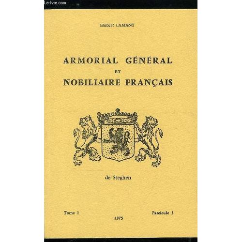Armorial Général Et Nobiliaire Français Tome I N° 3 - De Steghen, Cussy, Custavol, Custe, Custer, Custine, Custode, Custodi, Custojoul, Custor, Custos, Custrelles, Cutel, Cuterelles, Cuthbert, Cutor(...)