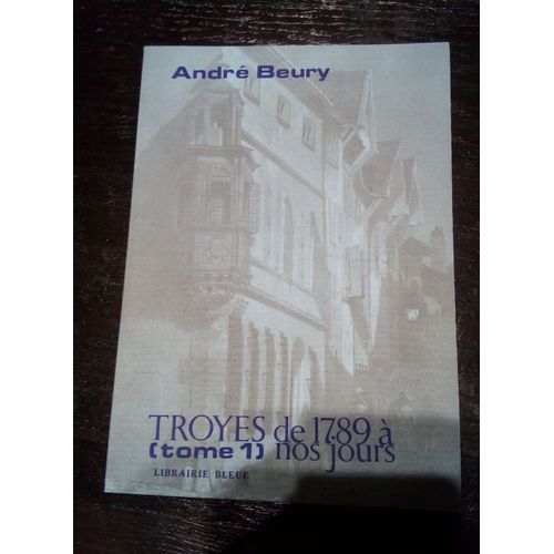 Troyes De 1789 À Nos Jours Tome 1
