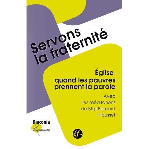 Eglise : Quand Les Pauvres Prennent La Parole - Rencontres Du Groupe "Place Et Paroles Des Pauvres" Novembre 2010 - Novembre 2013