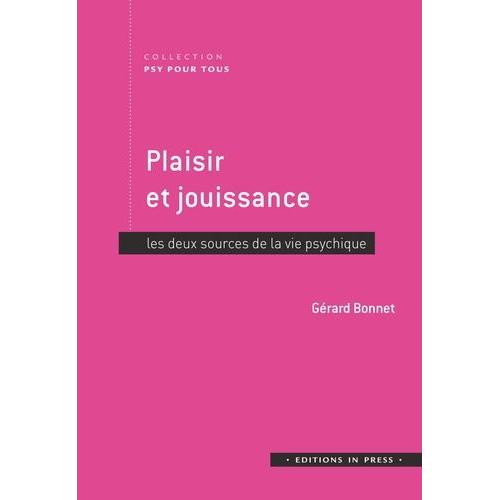 Plaisir Et Jouissance - Les Deux Sources De La Vie Psychique