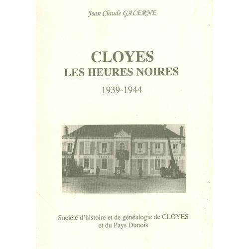 Cloyes Les Heures Noires 1939-1944