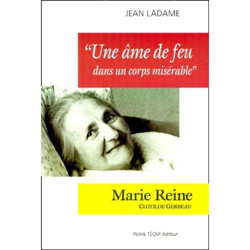 Une Ame De Feu Dans Un Corps Miserable - Marie-Reine (Clotilde Gerbeau)