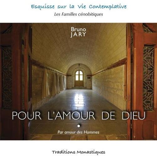 Pour L'amour De Dieu - Par Amour Des Hommes : Esquisse Sur La Vie Monastique Contemplative