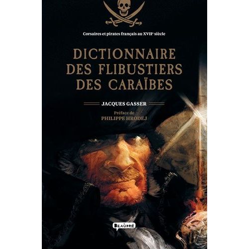 Dictionnaire Des Flibustiers Des Caraïbes - Corsaires Et Pirates Français Au Xviie Siècle