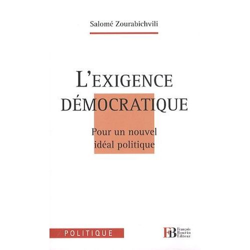 L'exigence Démocratique - Pour Un Nouvel Idéal Politique