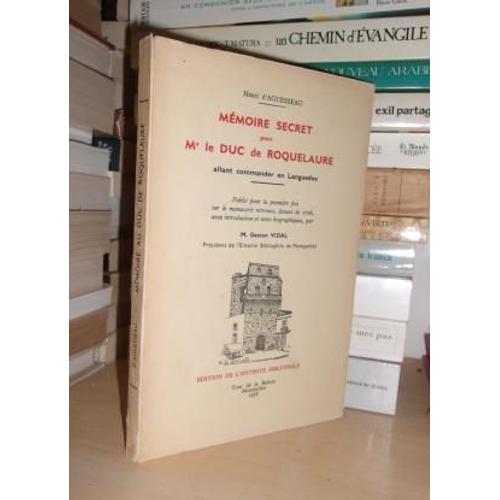 Memoire Secret Pour Mr Le Duc De Roquelaure : Allant Commander En Languedoc : Publié Pour La 1re Fois Sur Le Manuscrit Retrouvé, Datant De 1706, Avec Introduction Et Notes Biographiques, Par Gaston Vi