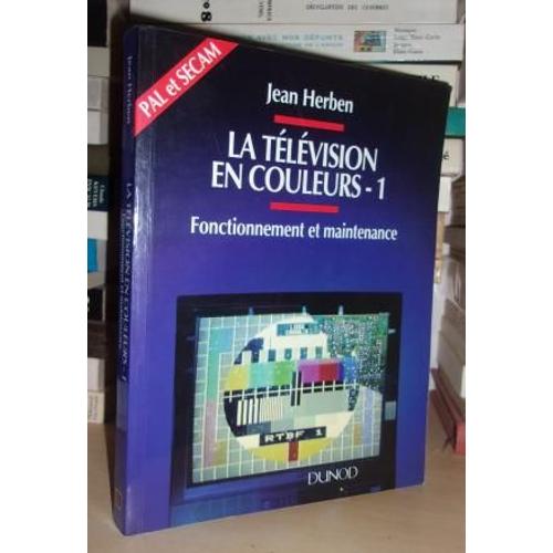 La Television En Couleurs - T.1: Fonctionnement Et Maintenance