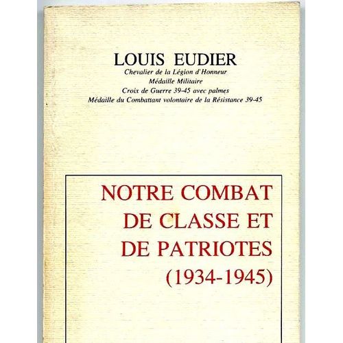 Notre Combat De Classe Et De Patriotes (1934-1945)