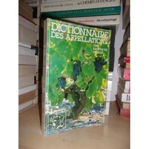 Dictionnaire Des Appellations : Aoc, Vdqs, Vdn, Eaux De Vie Et Cépages De France
