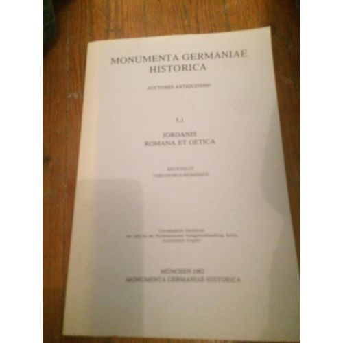 Monumenta Germaniae Historica, Auctores Antiquissimi, 5, 1 Jordanis Romana Et Getica