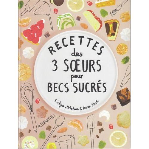 Recettes Des 3 Soeurs Pour Becs Sucrés