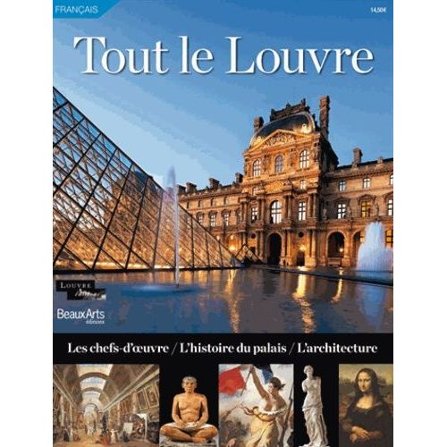 Tout Le Louvre - Les Chefs-D'oeuvre, L'histoire Du Palais, L'architecture