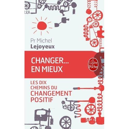 Changer - En Mieux - Les Dix Chemins Du Changement Positif