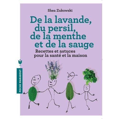 De La Lavande, Du Persil, De La Menthe Et De La Sauge - Des Remèdes Naturels Et Respectueux De L'environnement Pour Le Bien-Être Et Une Maison Saine