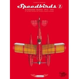 Speedbirds - Tome 1, Schneider Trophy 1913-1931 Et Autres Avions De Course D'avant-Guerre