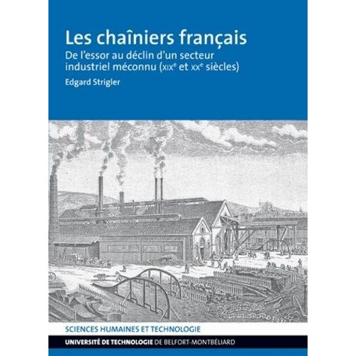 Les Chaîniers Français - De L'essor Au Déclin D'un Secteur Industriel Méconnu (Xixe Et Xxe Siècles)